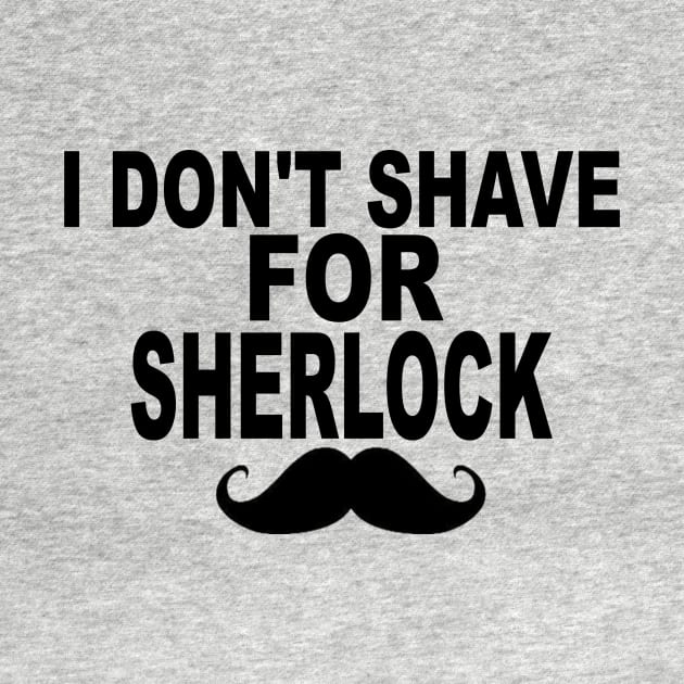 I Don't Shave For Sherlock by Mhaddie